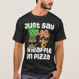 Just Say NO to Pineapple On Pizza Cool Graphic Col T-Shirt