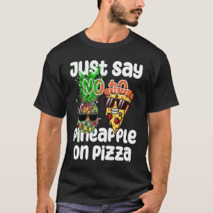 Just Say NO to Pineapple On Pizza Cool Graphic Col T-Shirt