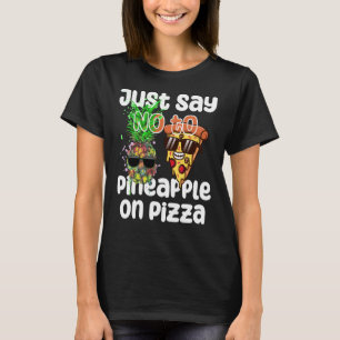 Just Say NO to Pineapple On Pizza Cool Graphic Col T-Shirt