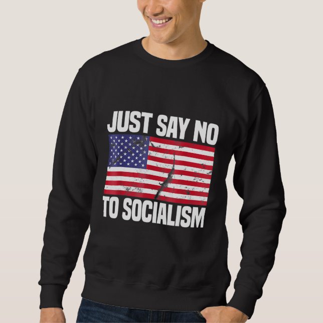 Just Say No To Socialism Sweatshirt (Front)