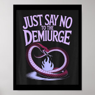 Just Say No To The Demiurge _ Gnostic Esoteric Phi Poster