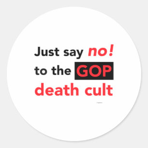 Just Say No! To The Gop Death Cult Classic Round Sticker