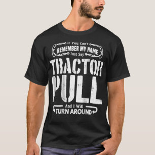 Just Say Tractor Pull  Ill Turn Around Puller Gift T-Shirt