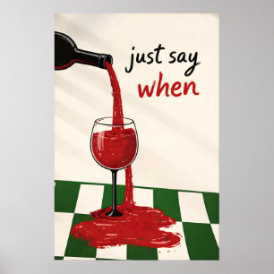Just Say When Wine Print, Funny Retro Kitchen Wall Poster