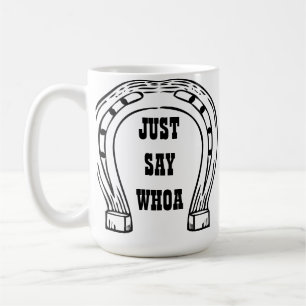 JUST SAY WHOA COFFEE MUG