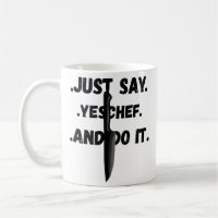 Just Say Yes Chef And Do It Mug for All Chefs