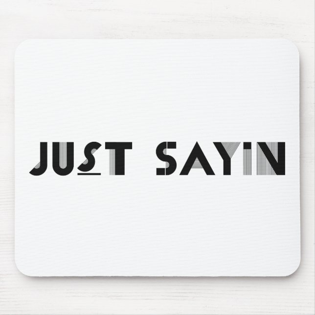 Just Sayin Mouse Pad (Front)