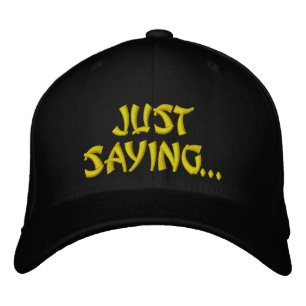 JUST SAYING... HATS