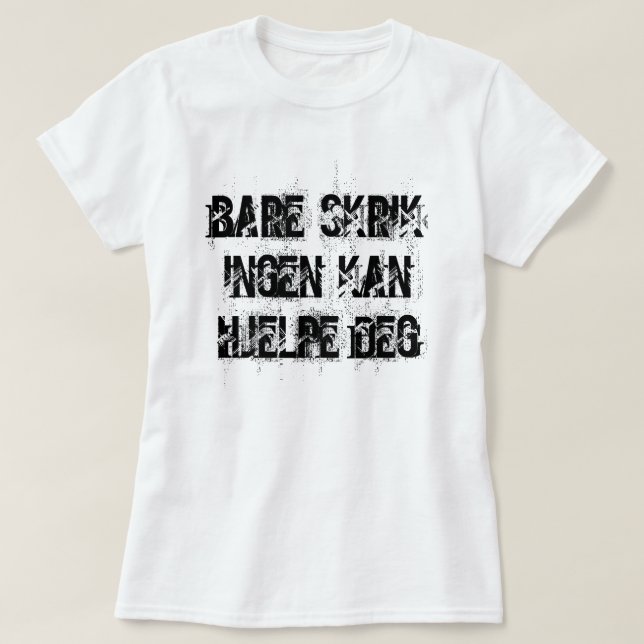 just scream no one can help you in Norwegian white T-Shirt (Design Front)