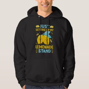 Just Setting Up My Lemonade Stand Hoodie