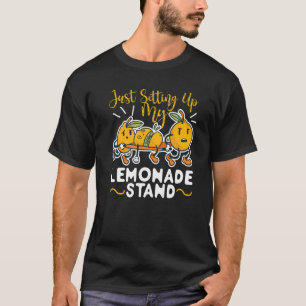 Just Setting Up My Lemonade Stand T-Shirt
