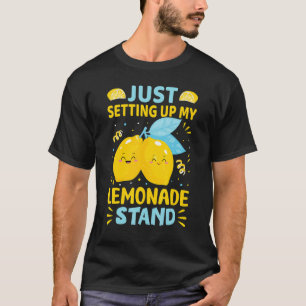 Just Setting Up My Lemonade Stand T-Shirt