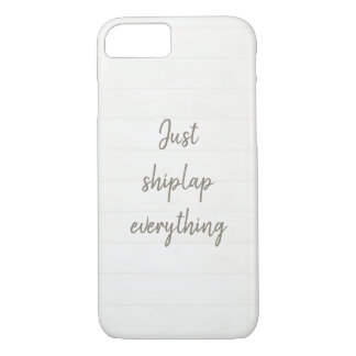 Just Shiplap Everything Phone Case