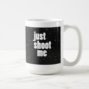 Just Shoot Me Coffee Mug