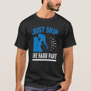 Just Skip The Hard Part Bouldering Rock Climbing T-Shirt