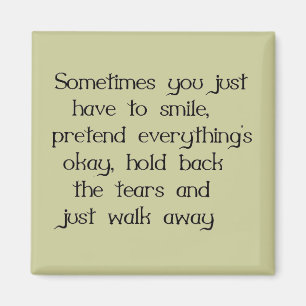 JUST SMILE AND WALK AWAY SADNESS DISAPPOINTMENT MAGNET