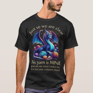 Just So We Are Clear This Yarn Is Mine Funny T-Shirt
