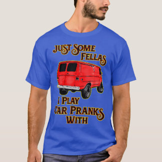 Just Some Fellas I Play  Pranks With T-Shirt