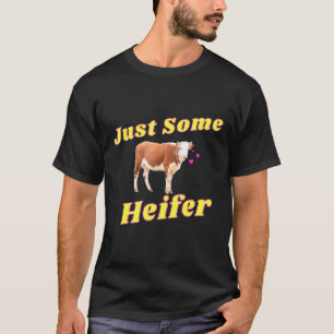 Just Some Heifer Cow Farm Animal Hyper Targeted T-Shirt