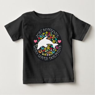 Just Someone Who Loves Dolphins Baby T-Shirt