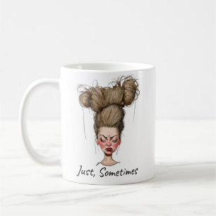 Just, Sometimes! Funny Bad Day Coffee Mug
