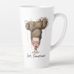 Just, Sometimes! Funny Bad Day Latte Mug