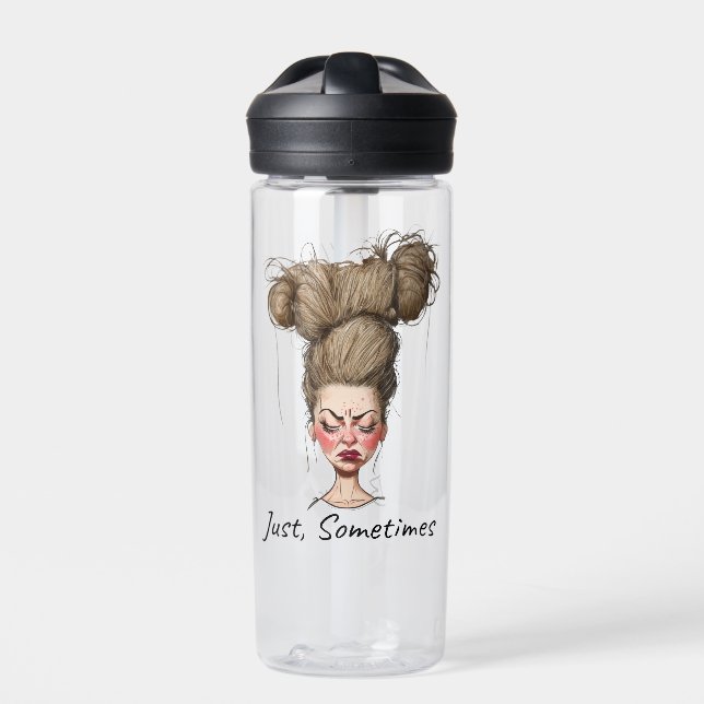 Just, Sometimes! Funny Bad Day Water Bottle (Front)