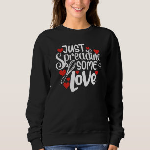Just Spreading Some Love Valentine's Day Baking Sweatshirt