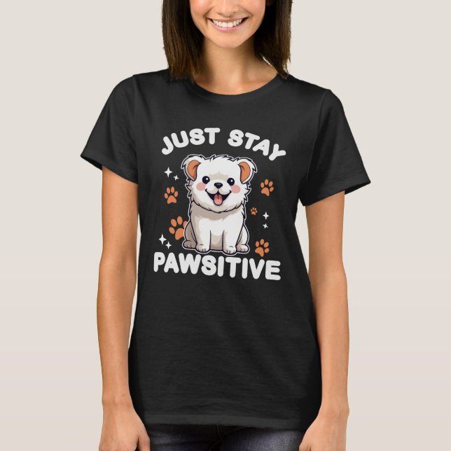 Just stay Pawsitive, stay positive, kawaii cute T-Shirt (Front)