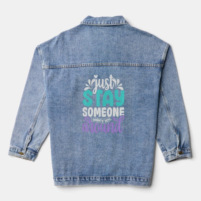 Just Stay Someone Wants You Around Suicide Prevent Denim Jacket (Back)
