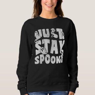 Just Stay Spooky Happy Halloween Ghost Skull Sweatshirt