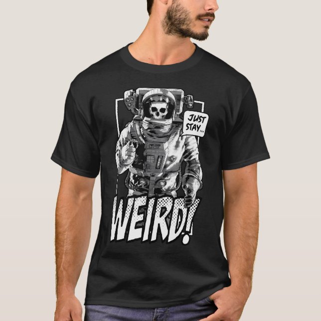 Just Stay Weird Dead Goth Skull Astronaut Cartoon T-Shirt (Front)