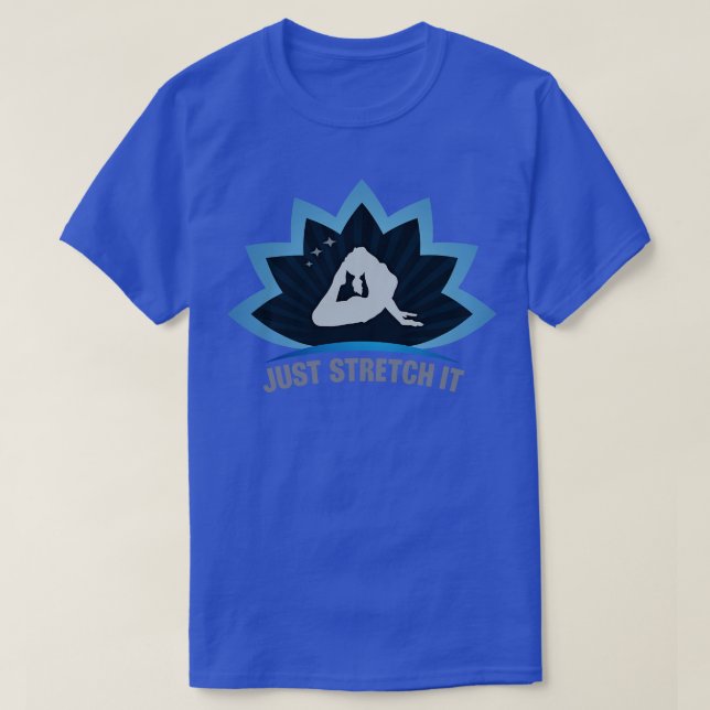 Just Stretch It Lotus Shape Stretching Pose T-Shirt (Design Front)