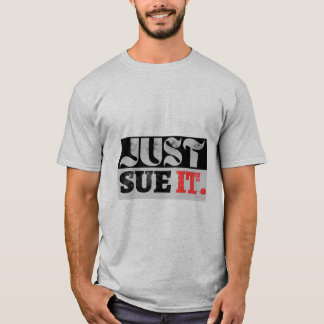 just sue it T-Shirt
