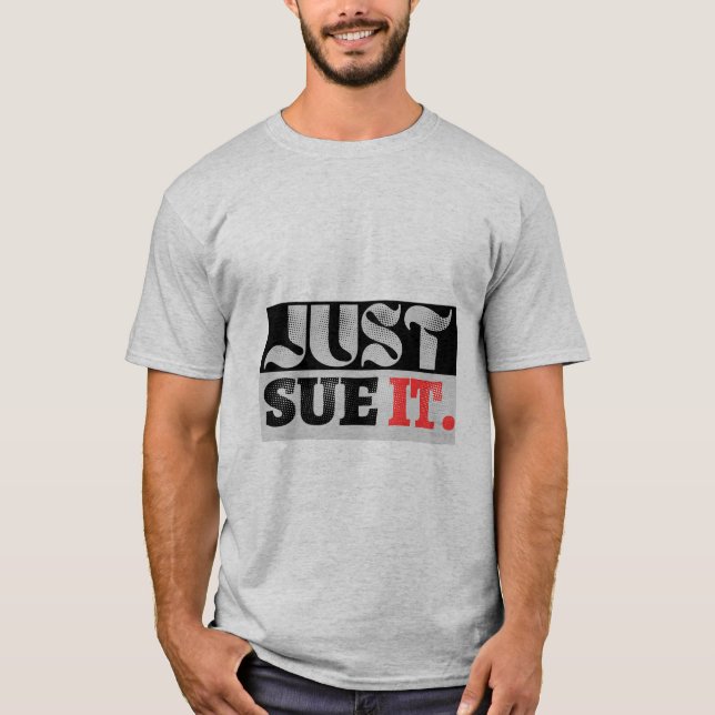 just sue it T-Shirt (Front)