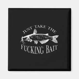 Just Take Fcking Bait Catfish Art Fishermen Fishin Magnet