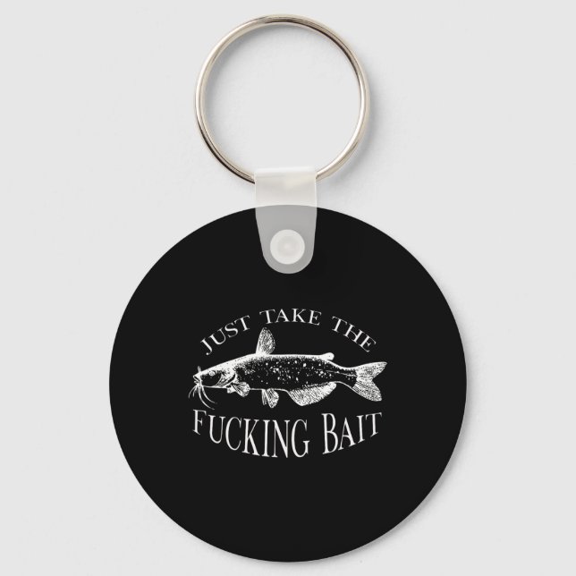 Just Take Fcking Byit Catfish Art Fishermen Fishin Key Ring (Front)