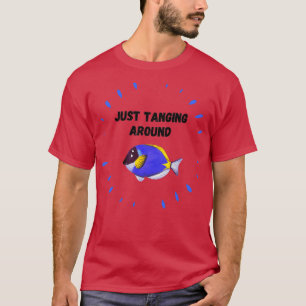 Just Tanging Around T-Shirt
