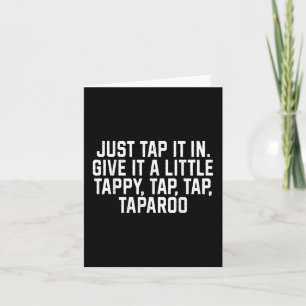 Just Tap It In Give It A Little Tappy, Tap, Tap Ta Card