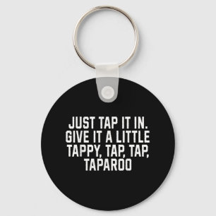 Just Tap It In Give It A Little Tappy, Tap, Tap Ta Key Ring