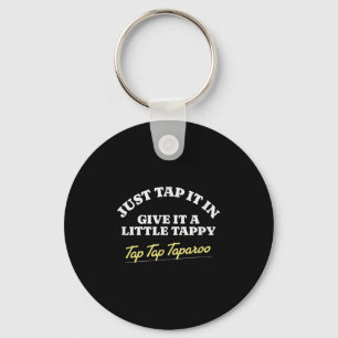 Just Tap It In, Give It A Little Tappy Tap Tap Tap Key Ring
