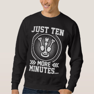 Just Ten More Minutes  Treasure Hunting Sweatshirt