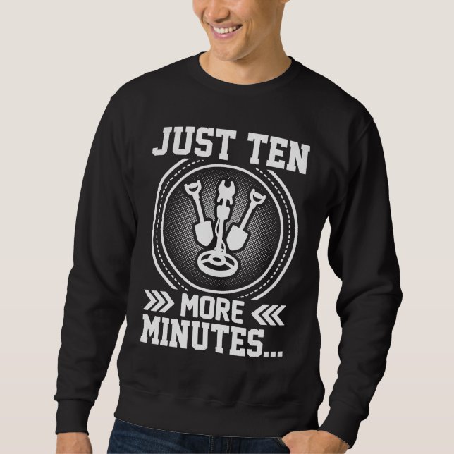 Just Ten More Minutes  Treasure Hunting Sweatshirt (Front)