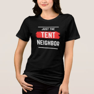 Just the tent neighbour Typography,simple,funny Tri-Blend Shirt