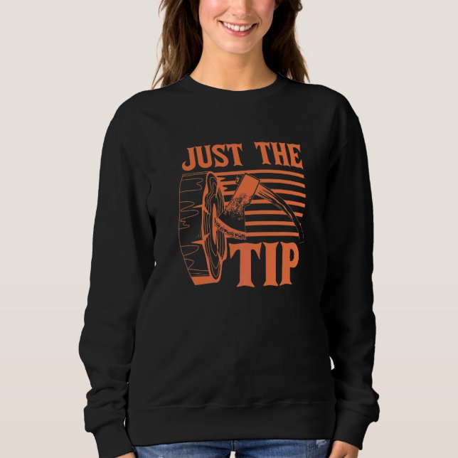 Just The Tip Axe Throwing   Sweatshirt (Front)