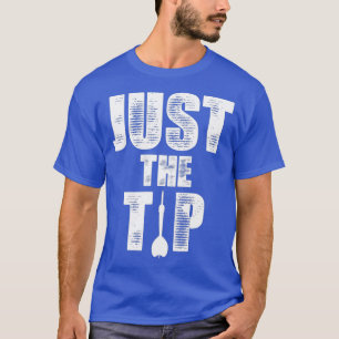 Just The Tip Dart Pin Funny Shooting Darts Men T-Shirt