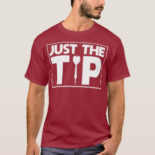 Just The Tip Dart Pin Funny Shooting Darts T-Shirt