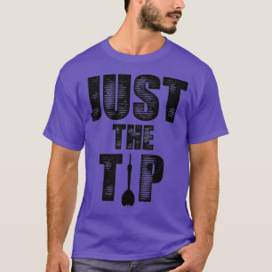 Just The Tip Dart Pin Funny Shooting Darts T-Shirt