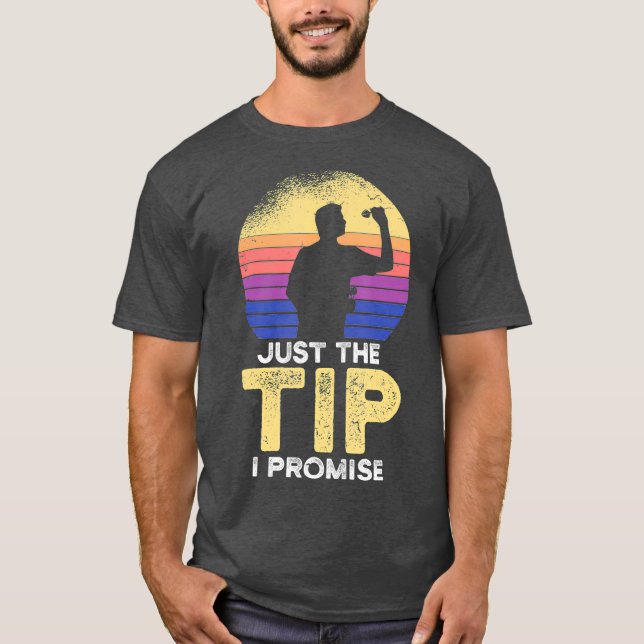 Just the Tip  Darting Funny Dart Player Shooting T-Shirt (Front)