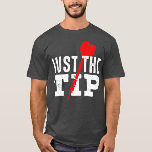Just The Tip Funny Saying Darts Player Club Gift T-Shirt